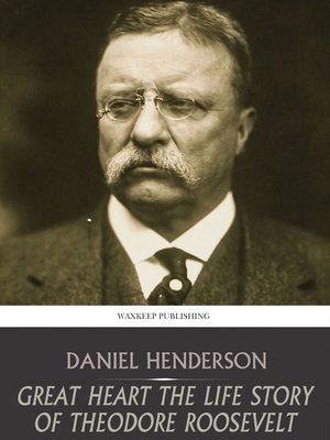 cover image of Great Heart the Life Story of Theodore Roosevelt